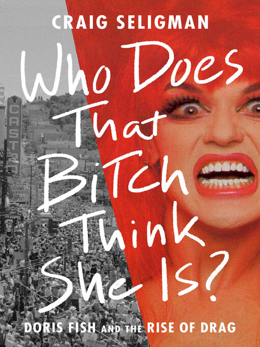 Title details for Who Does That Bitch Think She Is? by Craig Seligman - Available